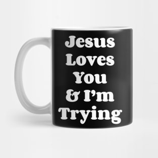 Jesus Loves You & I'm Trying Mug